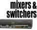 Mixers and Switchers